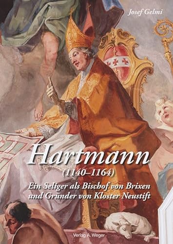 Hartmann (1140-1164): Ein Seliger als Bischof von Brixen und Gründer von Kloster Neustift